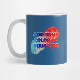 Add Some Color To Your Life Mug